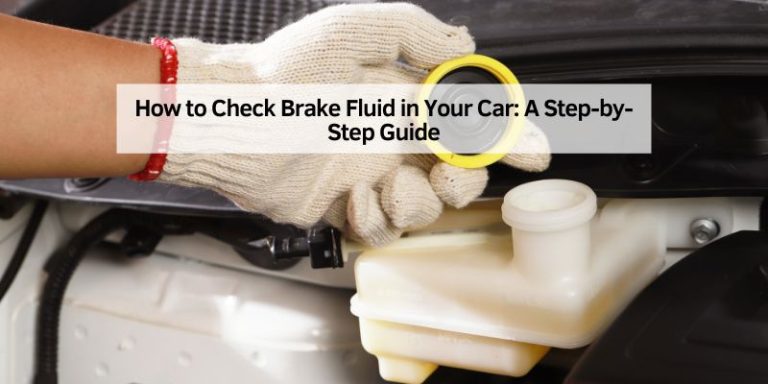 How to Check Brake Fluid in Your Car