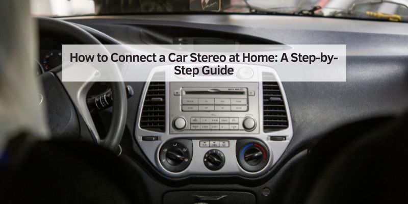 How to Connect a Car Stereo at Home