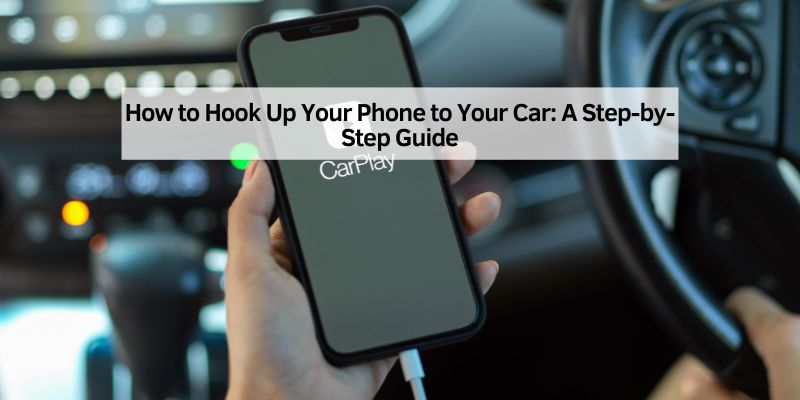 How to Hook Up Your Phone to Your Car