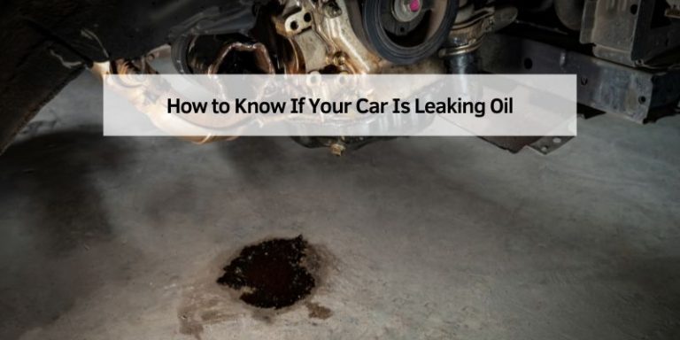 How to Know If Your Car Is Leaking Oil