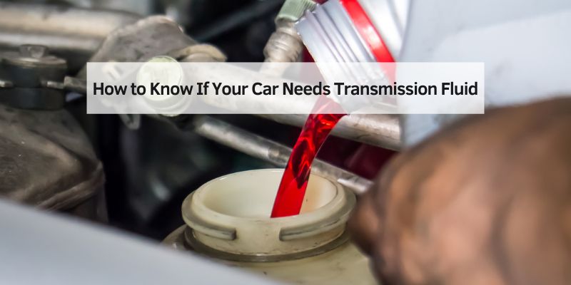 How to Know If Your Car Needs Transmission Fluid