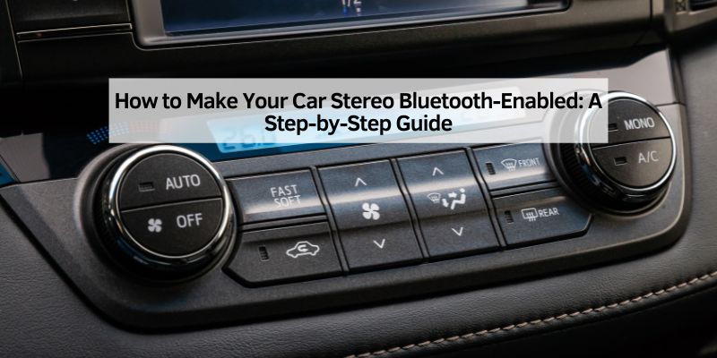 How to Make Your Car Stereo Bluetooth-Enabled