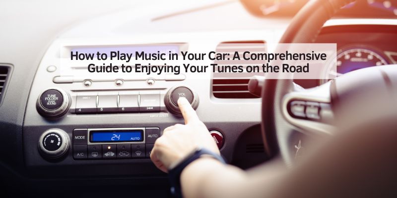 How to Play Music in Your Car