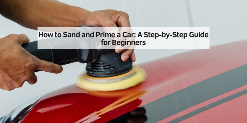 How to Sand and Prime a Car