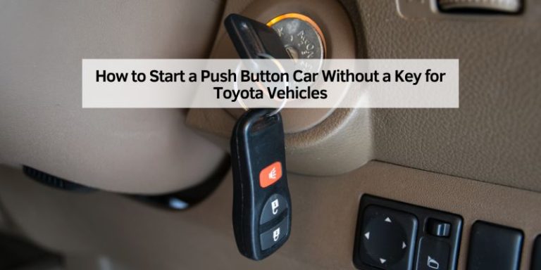 How to Start a Push Button Car Without a Key for Toyota Vehicles