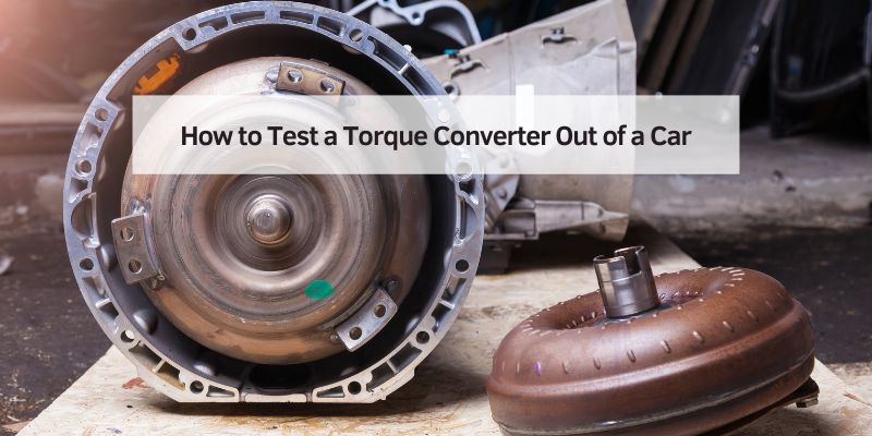 How to Test a Torque Converter Out of a Car