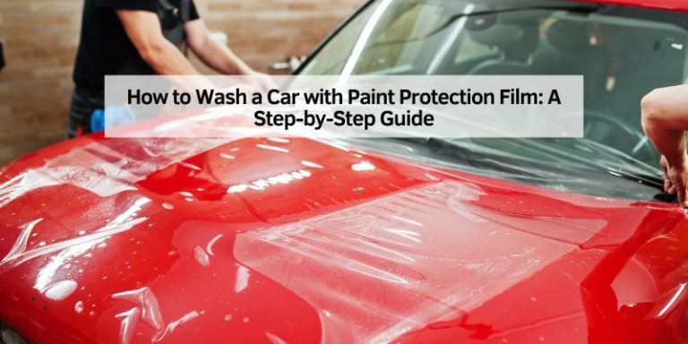 How to Wash a Car with Paint Protection Film