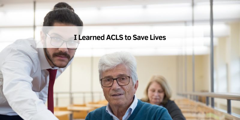 I Learned ACLS to Save Lives