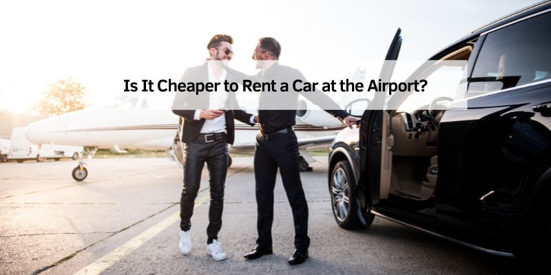 Is It Cheaper to Rent a Car at the Airport