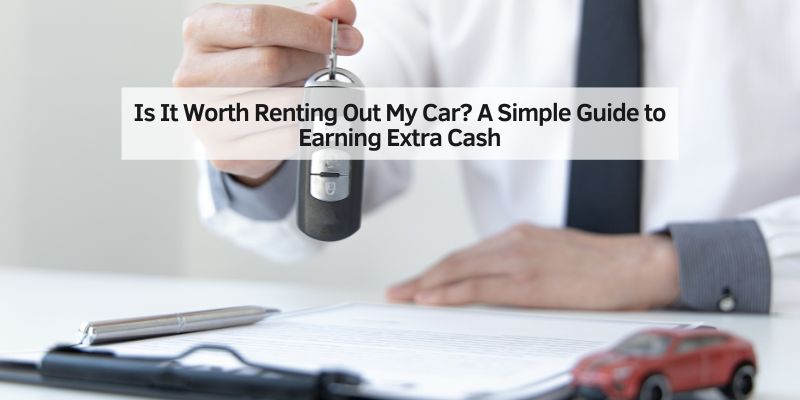 Is It Worth Renting Out My Car