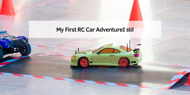My First RC Car AdventureI stil