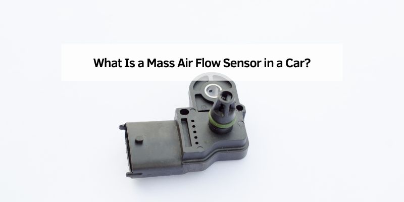 What Is a Mass Air Flow Sensor in a Car