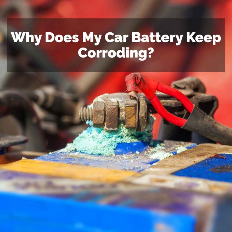 Why Does My Car Battery Keep Corroding