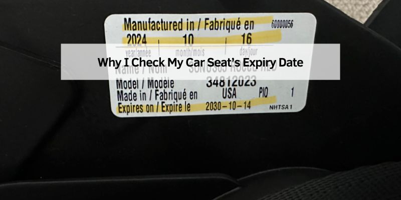 Why I Check My Car Seat’s Expiry Date