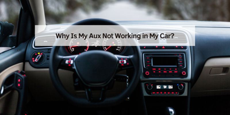 Why Is My Aux Not Working in My Car