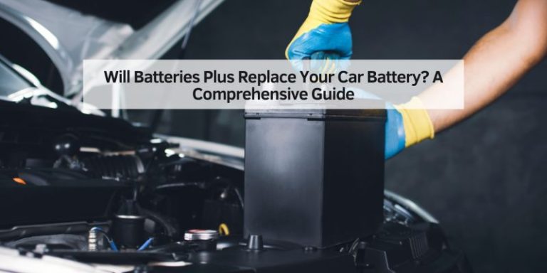 Will Batteries Plus Replace Your Car Battery
