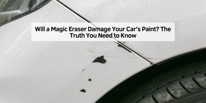 Will a Magic Eraser Damage Your Car’s Paint