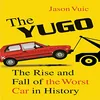 The Yugo: The Rise and Fall of the Worst Car in History book cover