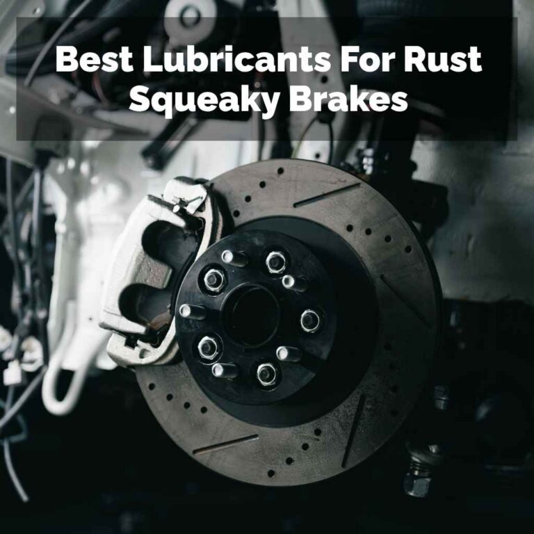 Best Lubricants For Rust Squeaky Brakes