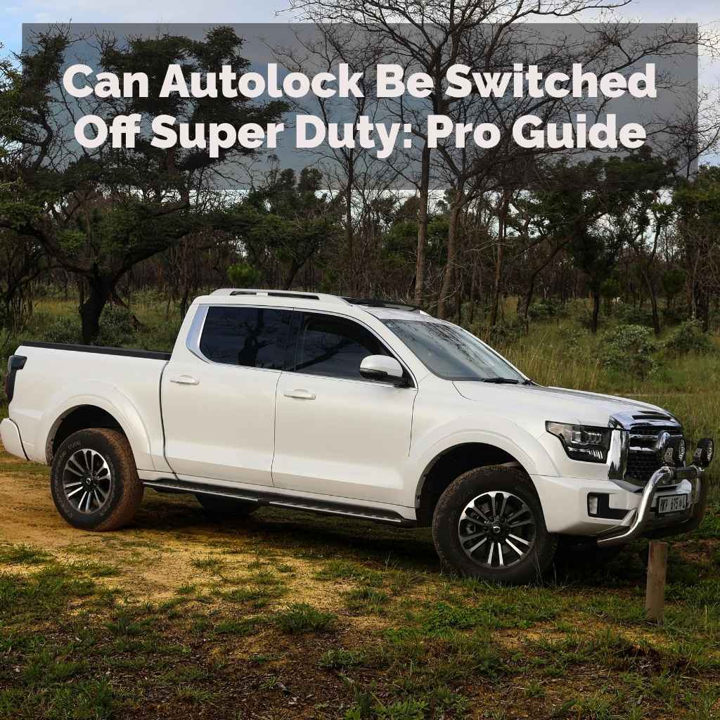 Can Autolock Be Switched Off Super Duty
