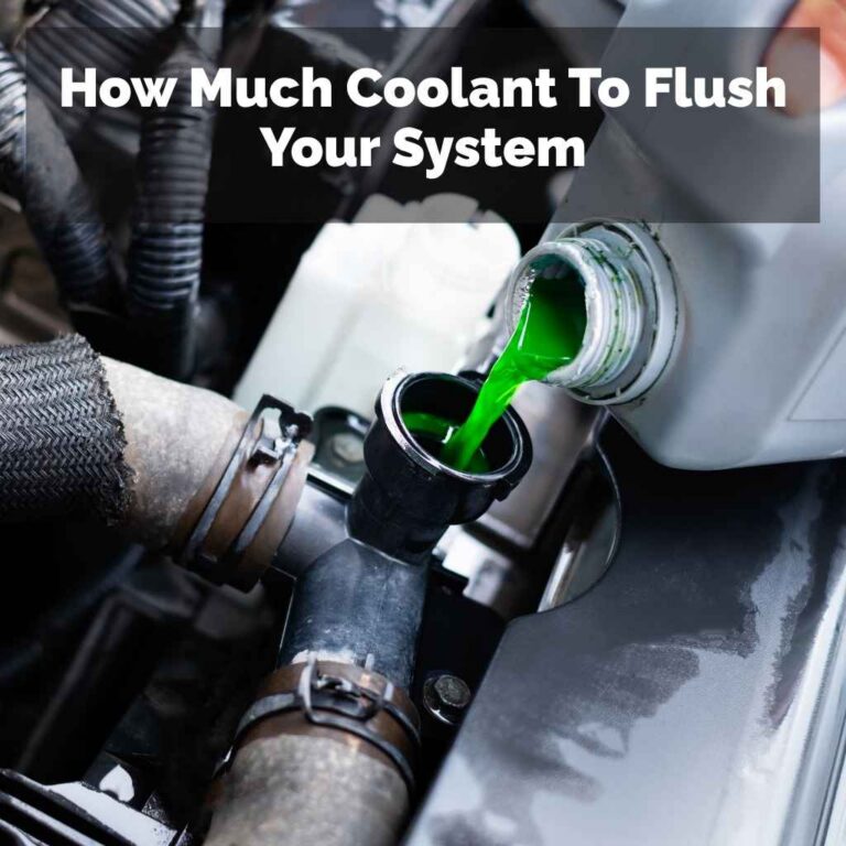 How Much Coolant To Flush Your System