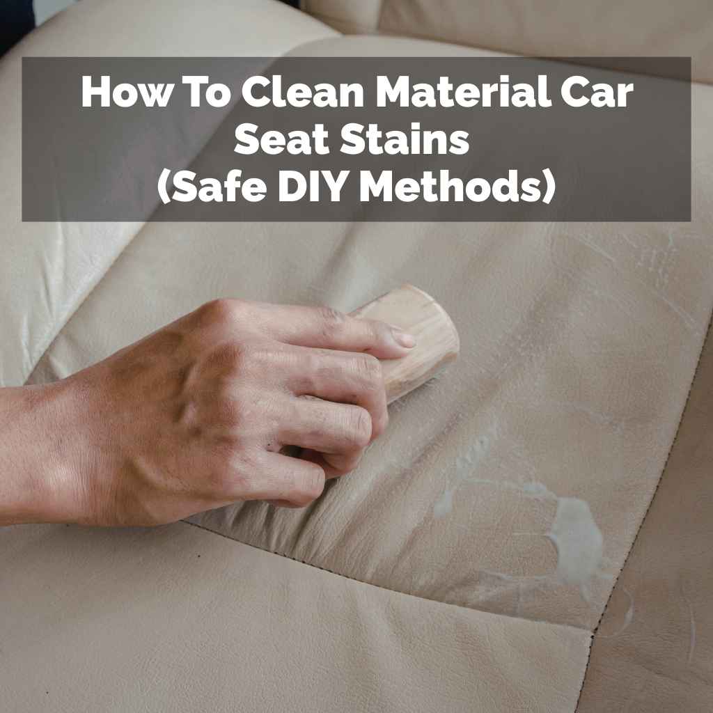 How To Clean Material Car Seat Stains