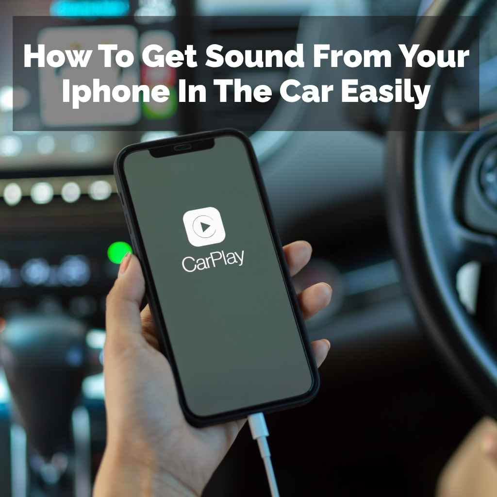 How To Get Sound From Your Iphone In The Car Easily
