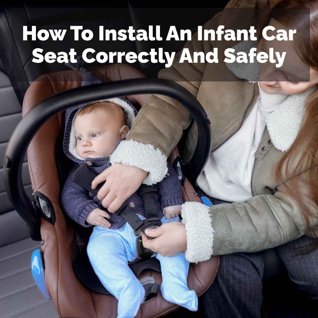 How To Install An Infant Car Seat Correctly And Safely