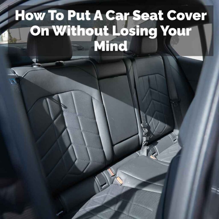 How To Put A Car Seat Cover On Without Losing Your Mind