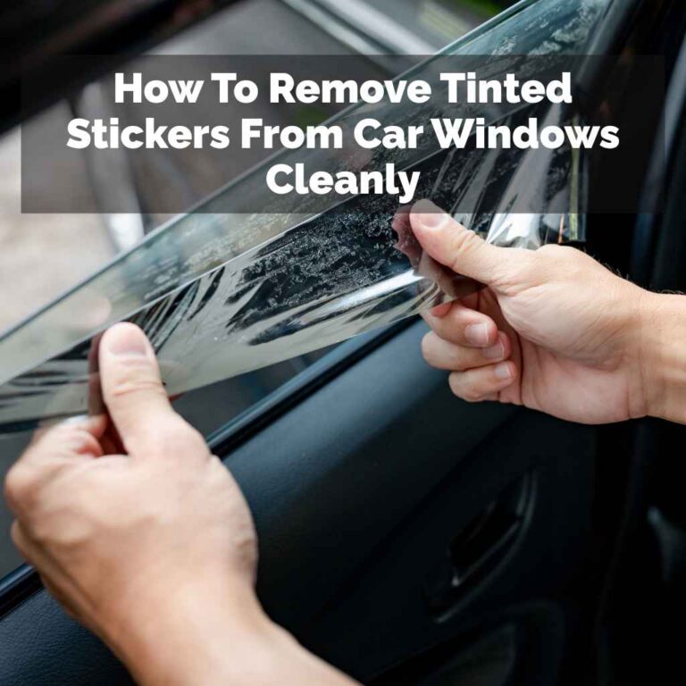 How To Remove Tinted Stickers From Car Windows Cleanly