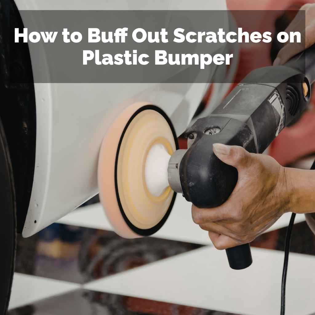 How to Buff Out Scratches on Plastic Bumper