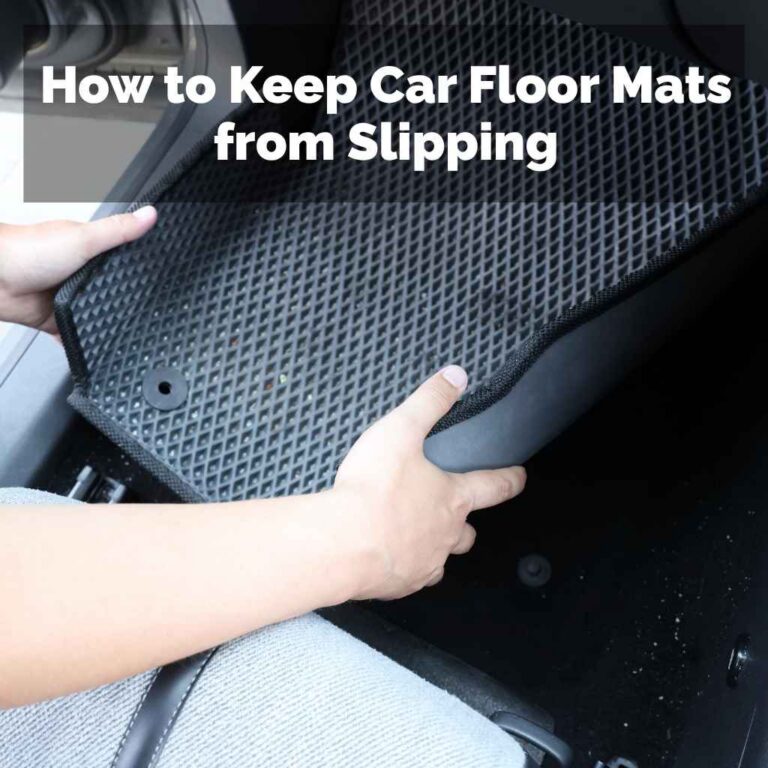 How to Keep Car Floor Mats from Slipping