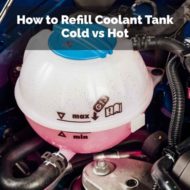 How to Refill Coolant Tank Cold vs Hot