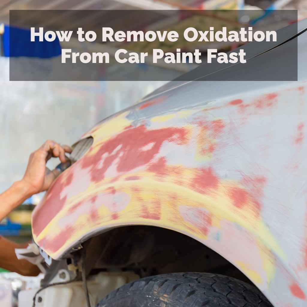 How to Remove Oxidation From Car Paint Fast
