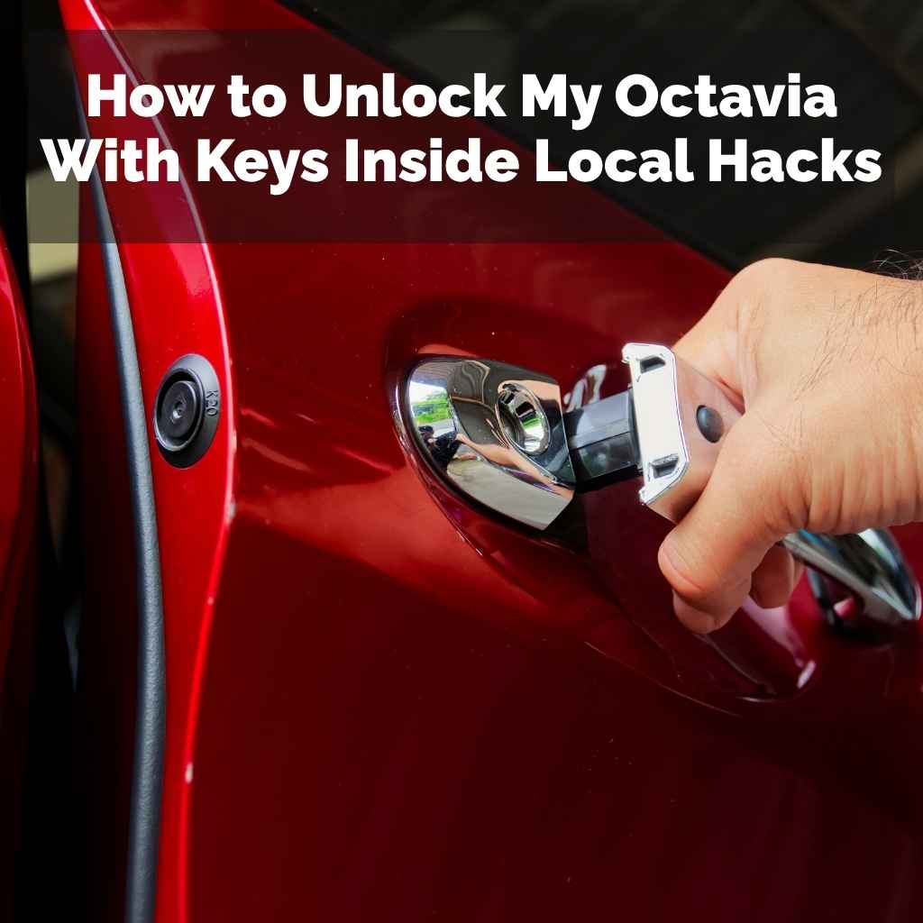 How to Unlock My Octavia With Keys Inside Local Hacks