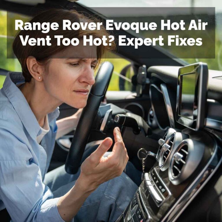 Range Rover Evoque Hot Air Vent Too Hot
