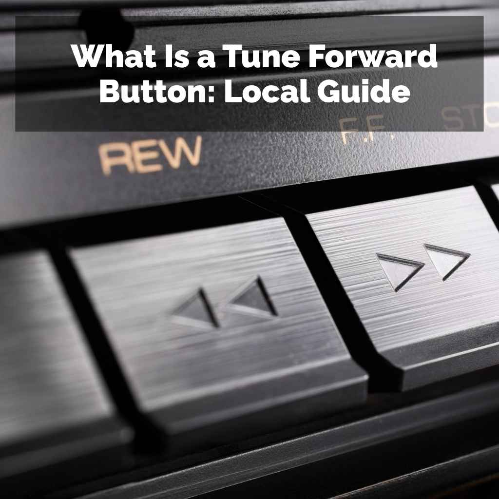 What Is a Tune Forward Button