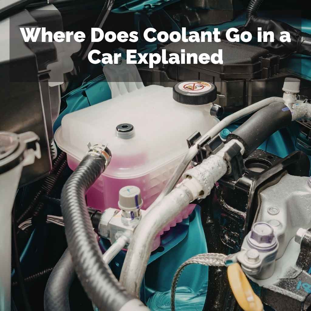 Where Does Coolant Go in a Car Explained