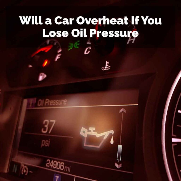 Will a Car Overheat If You Lose Oil Pressure