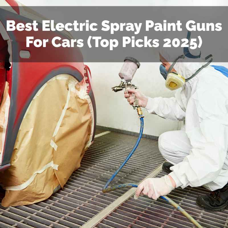 Best Electric Spray Paint Guns For Cars (Top Picks 2025)