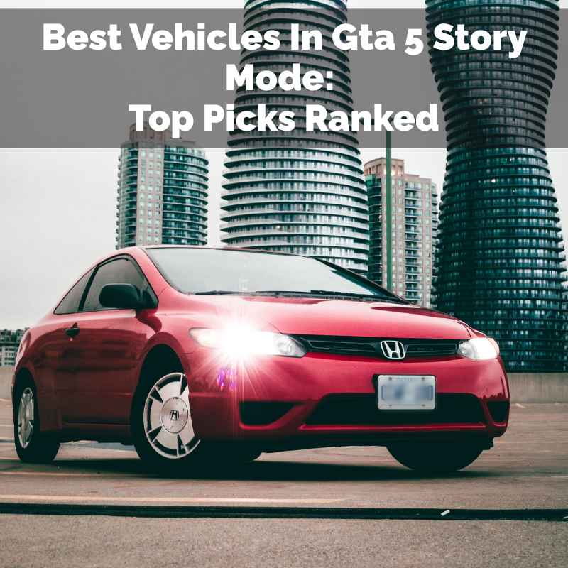 Best Vehicles In Gta 5 Story Mode