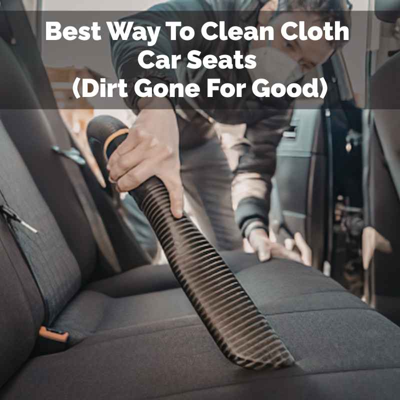 Best Way To Clean Cloth Car Seats