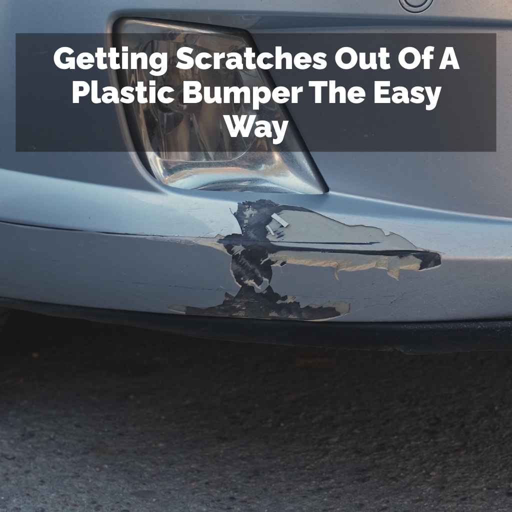 Getting Scratches Out Of A Plastic Bumper The Easy Way