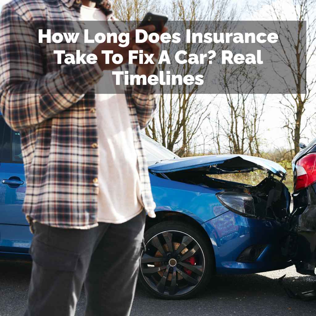 How Long Does Insurance Take To Fix A Car