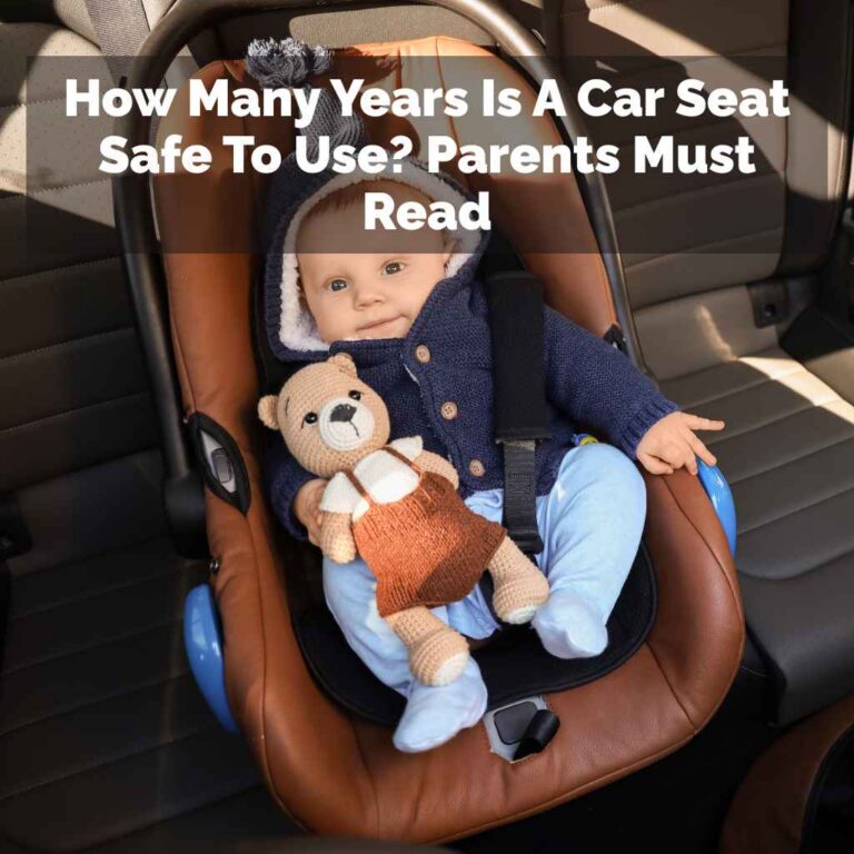 How Many Years Is A Car Seat Safe To Use