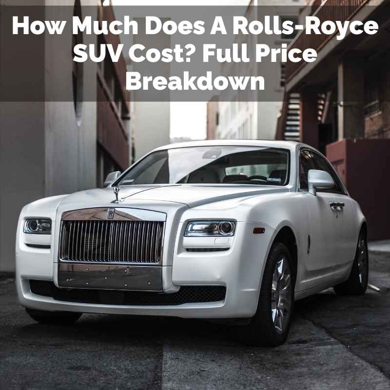 How Much Does A Rolls-Royce SUV Cost