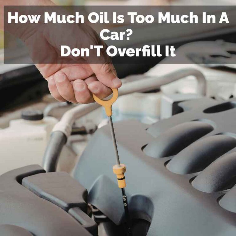 How Much Oil Is Too Much In A Car
