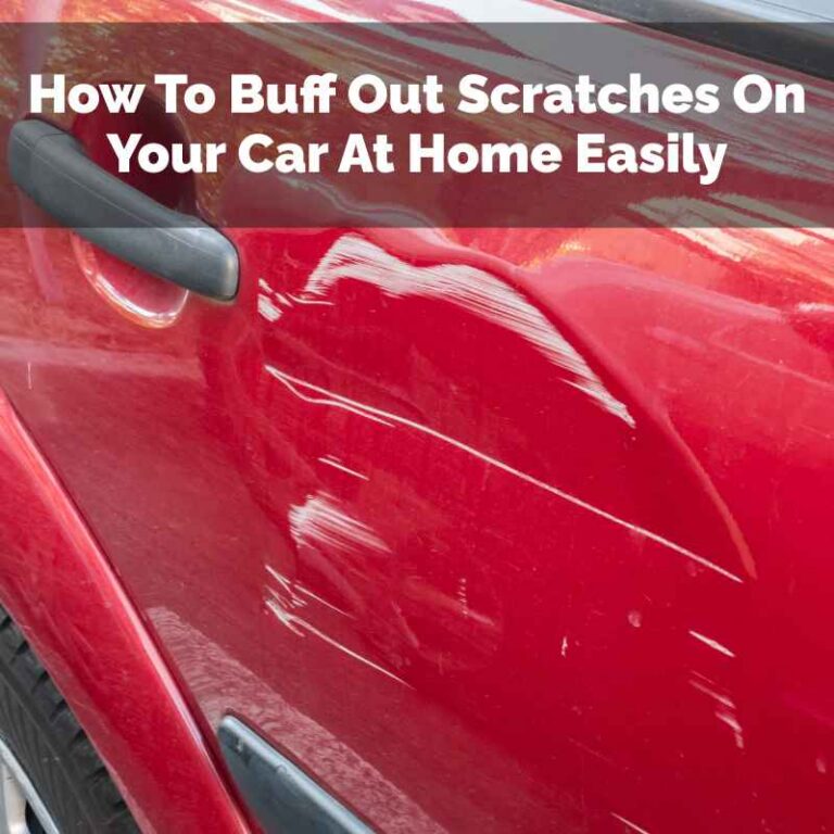 How To Buff Out Scratches On Your Car At Home Easily
