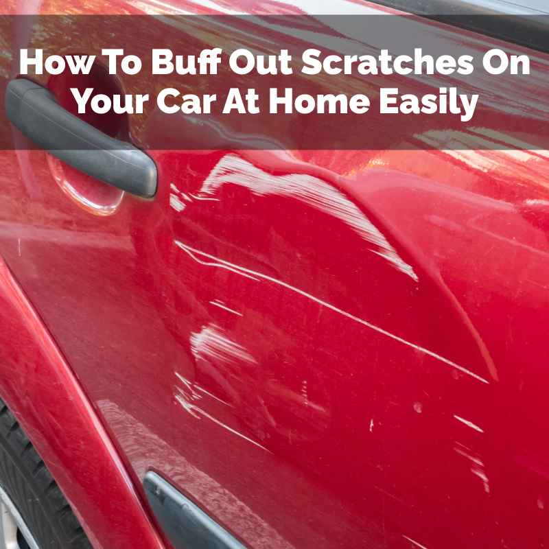How To Buff Out Scratches On Your Car At Home Easily