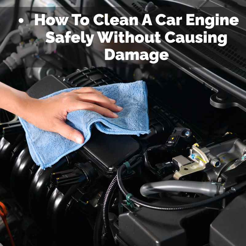 How To Clean A Car Engine Safely Without Causing Damage